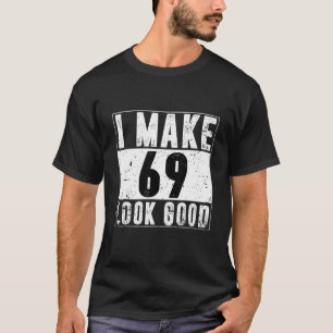 Camiseta Hago Que 69 Parezcan Buenos 69 Años De Cumpleaños 