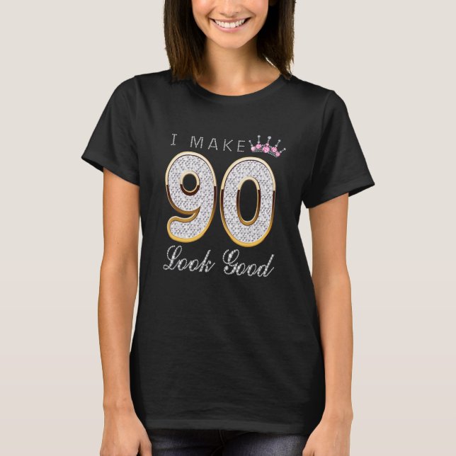 Camiseta Hago que 90 luzcan buenas mujeres Chicas de cumple (Anverso)
