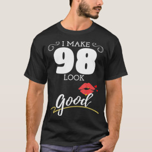 Camiseta Hago que 98 luzcan buenas mujeres 98 cumpleaños