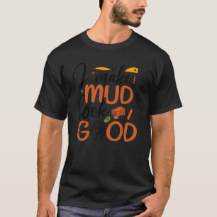 Camiseta Hago que el barro parezca buena cerámica cerámica