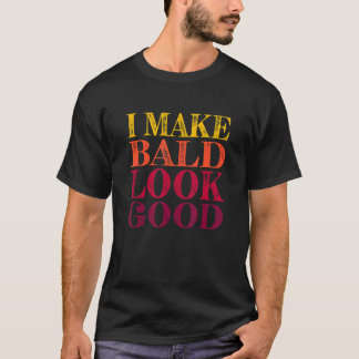Camiseta Hago Que El Calvo Parezca Bueno Hombres Calvos Hum