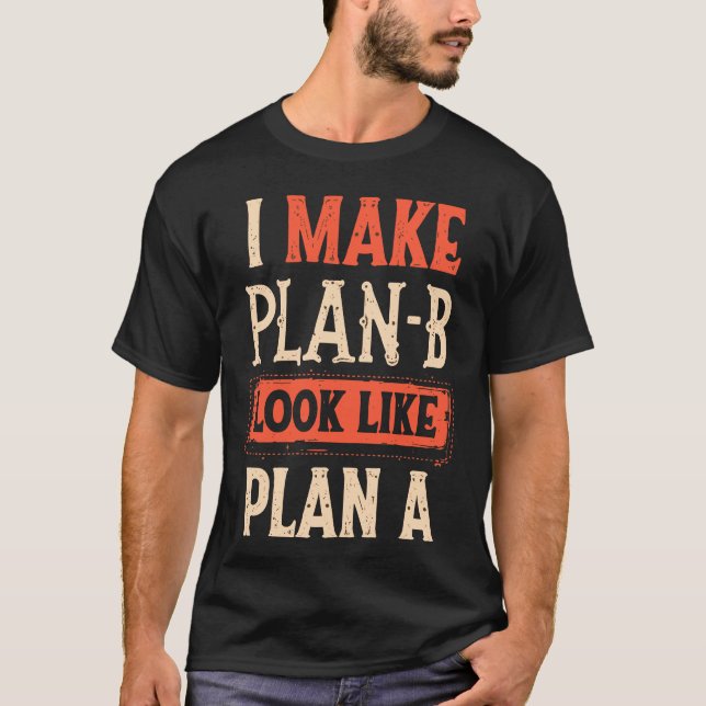 Camiseta Hago Que El Plan B Parezca Un Plan Motivador (Anverso)