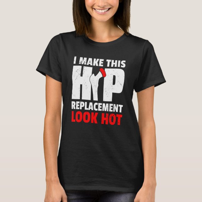 Camiseta Hago Que Este Sustituto De Hip Parezca Caliente Nu (Anverso)