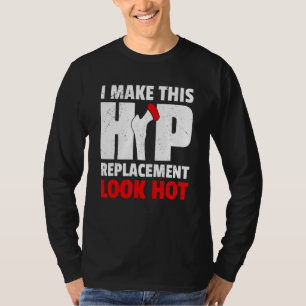 Camiseta Hago Que Este Sustituto De Hip Parezca Caliente Nu