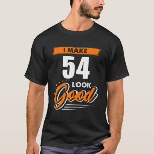 Camiseta Hago Que Los 54 Años De Edad Parezcan Buenos 54 Re