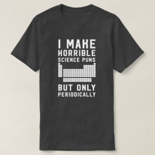 Camiseta Hago retruécanos horribles de la ciencia solament
