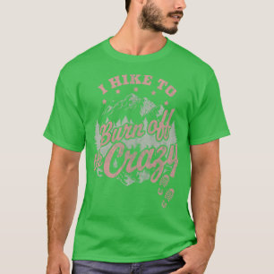 Camiseta Hago senderismo para quemar los locos disturbios d