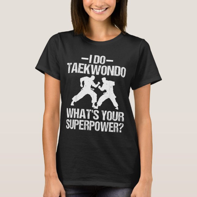 Camiseta Hago Taekwondo Cuál es tu Superpoder - Karate Arte (Anverso)