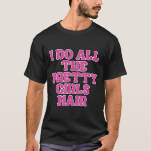 Camiseta Hago Todos Los Chicas Hair Stylist