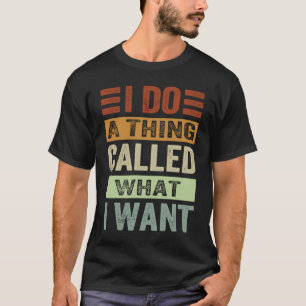 Camiseta Hago Una Cosa Llamada Lo Que Quiero Ironía Sarcást