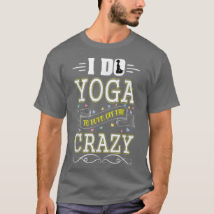 Camiseta Hago yoga para quemar a los locos hombres mujeres 