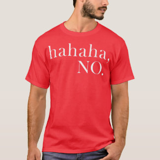 Camiseta Hahaha No Ha Ha Ha NoMenWomen