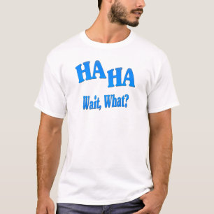Camiseta HaHaWaitWhat4