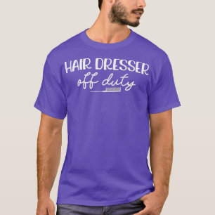 Camiseta Hair Dresser Off Duty Retirado Hair Stylist Funny