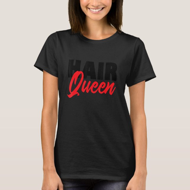 Camiseta Hair Queen Hair Cutter Hairstylist Hairdresser (Anverso)