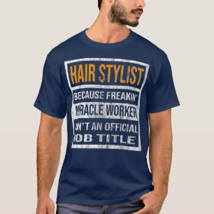 Camiseta Hair Stylist Porque Milacle Worker Funciona Divert