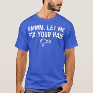 Camiseta Hair Stylist Ummm Déjame Arreglar Tu Peluquería