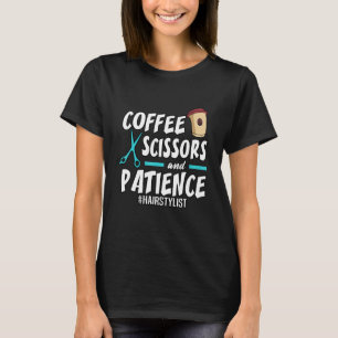 Camiseta Hairdresser Coffee Scissors Y Patience Hairstyli
