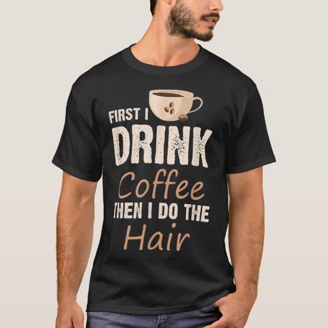 Camiseta Hairstylist Primero Bebí Café Y Luego Hago El Ha (Anverso)