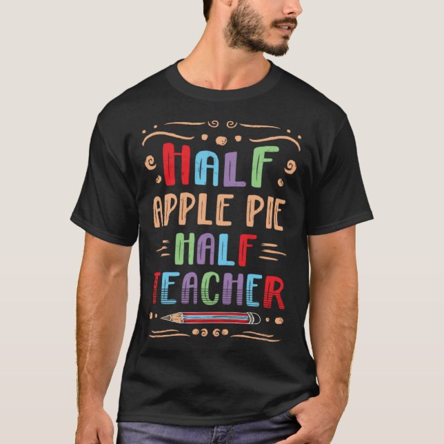 Camiseta Half Apple Pie Half Teacher Pastries Foodie Pie (Anverso)