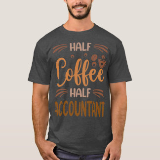 Camiseta Half Coffee Half Accountant Funny Accountant Inspi