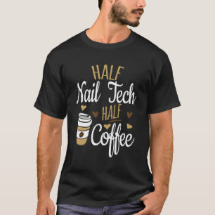 Camiseta Half Coffee Half Nail Tech