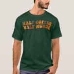 Camiseta Half Coffee Half Nurse Flower Groovy Women Funny N<br><div class="desc">Half Coffee Half Nurse Flower Groovy Women Funny Nurse Retro  .</div>