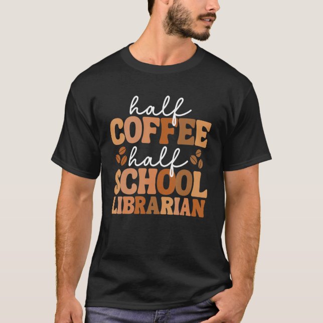 Camiseta Half Coffee Half School Librarian For Women Teache (Anverso)