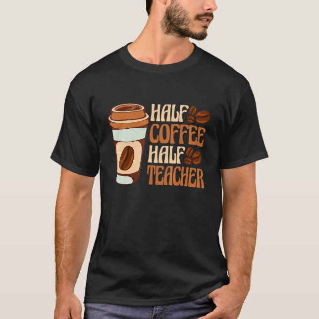 Camiseta Half Coffee Half teacher First Day of School Teach (Anverso)