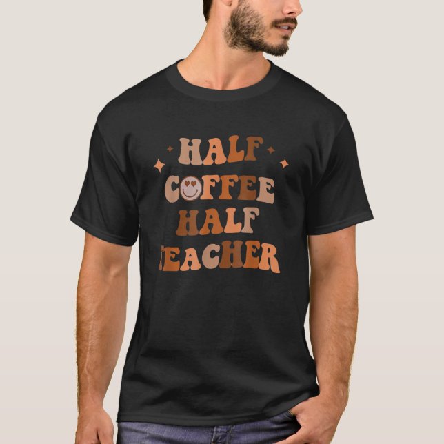 Camiseta Half Coffee Half Teacher Inspirational Quotes For  (Anverso)