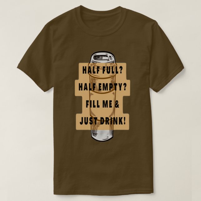Camiseta HALF FULL HALF EMPTYFILL ME amp JUST DRINK (Diseño del anverso)