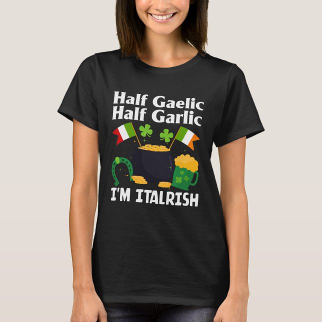 Camiseta Half Gaelic Half Garlic I'm Italrish Funny St. Pat (Anverso)