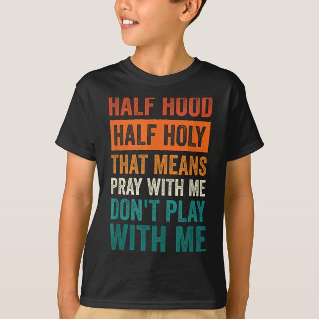 Camiseta Half Hood Half Holy Means Pray With Me Don't Play  (Anverso)