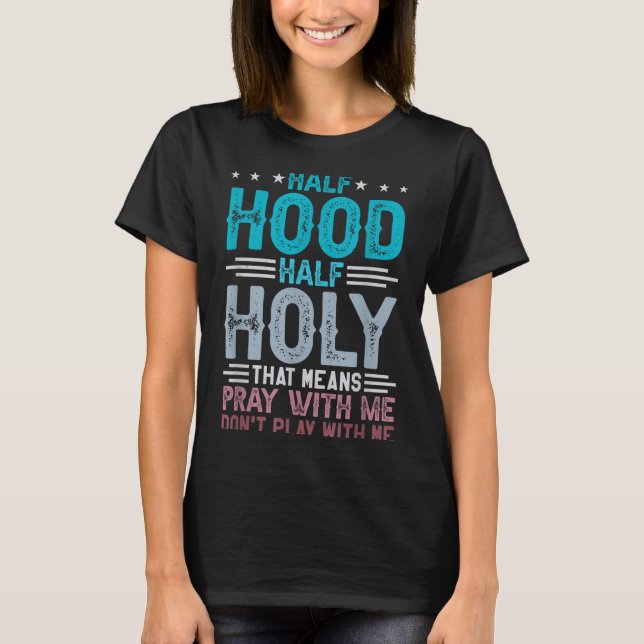 Camiseta Half Hood Half Holy Means Pray With Me Don't Play  (Anverso)