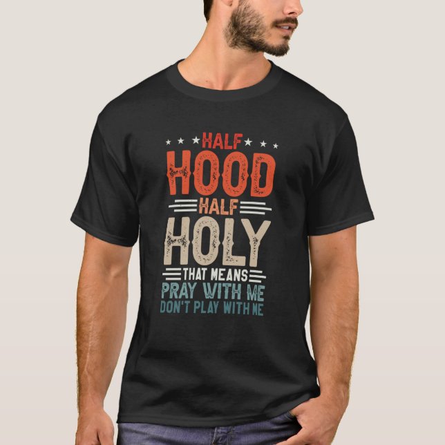 Camiseta Half Hood Half Holy Means Pray With Me Don't Play  (Anverso)