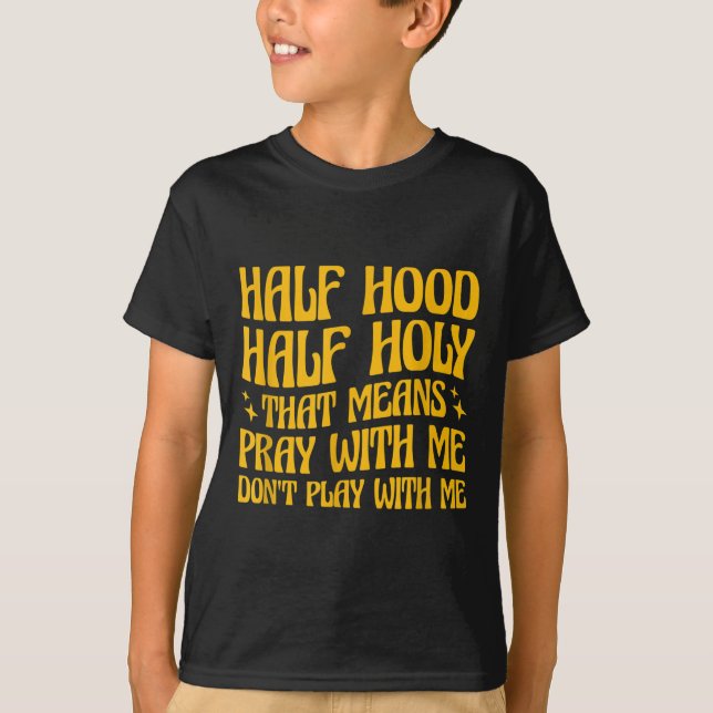 Camiseta Half Hood Half Holy Means Pray With Me Don't Play  (Anverso)