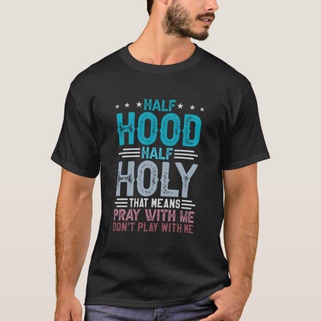 Camiseta Half Hood Half Holy Means Pray With Me Don'T Play  (Anverso)