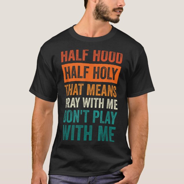 Camiseta Half Hood Half Holy Means Pray With Me Don't Play  (Anverso)