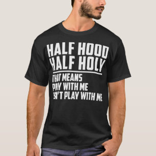 Camiseta Half Hood Half Holy Pray With Me Don't Play With M