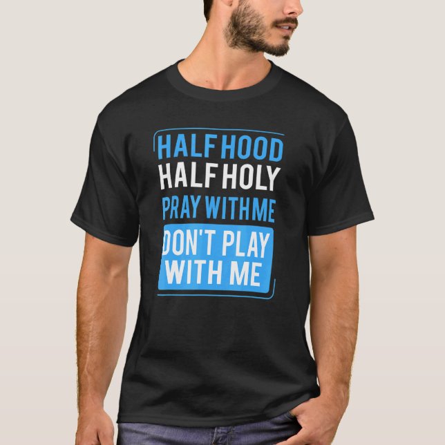 Camiseta Half Hood Half Holy Pray With Me Don't Play With M (Anverso)