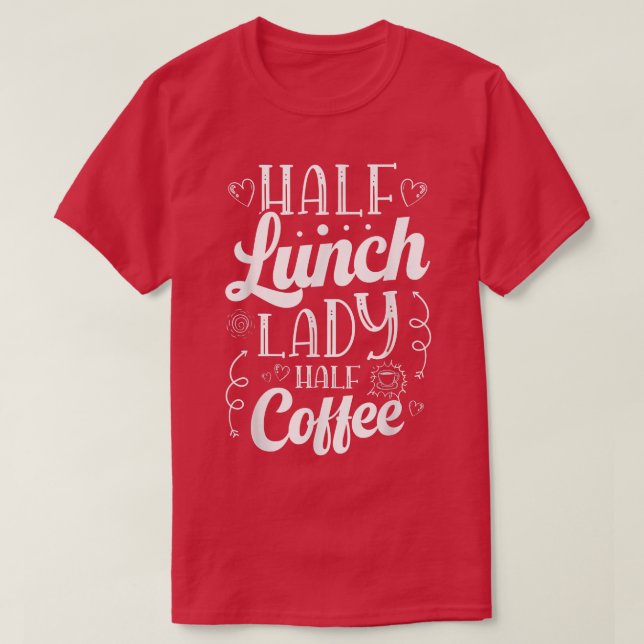 Camiseta Half Lunch Lady Half Coffee Cafeteria worker Lunch (Diseño del anverso)