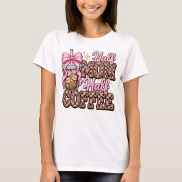 Camiseta Half Mom, Half Coffee