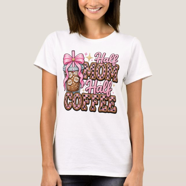 Camiseta Half Mom, Half Coffee (Anverso)