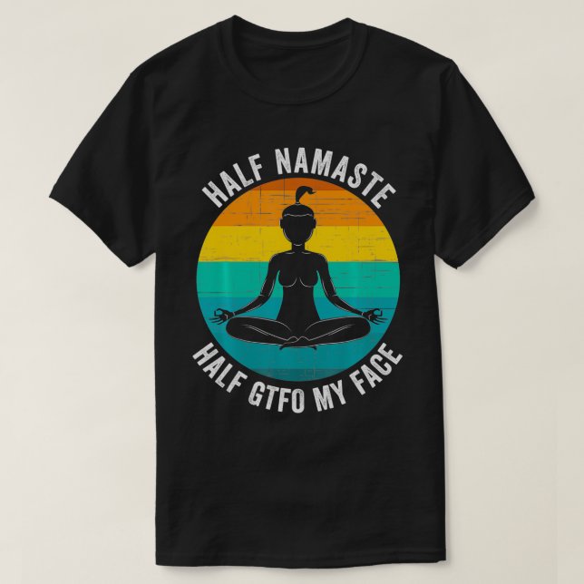 Camiseta Half Namaste Half GTFO My Face  Funny Namaste Yoga (Diseño del anverso)