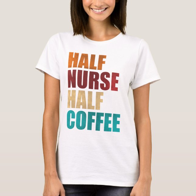 Camiseta Half Nurse Half Coffee Funny Nurse (Anverso)