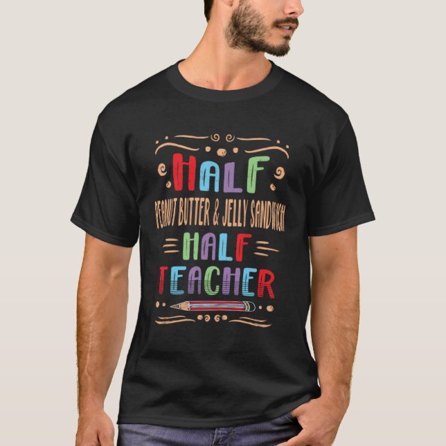 Camiseta Half Peanut Butter & Jelly Sandwich Half Teacher (Anverso)