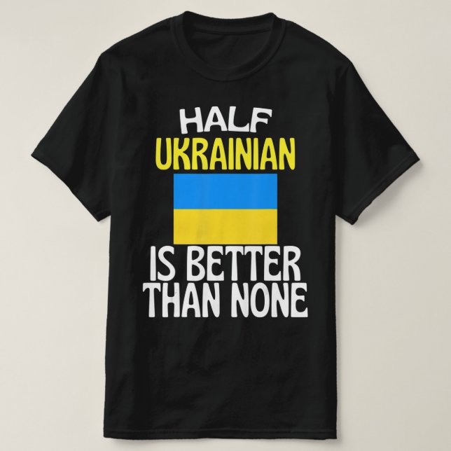 Camiseta Half Ukrainian Is Better Than None Fun Ukraine Quo (Diseño del anverso)