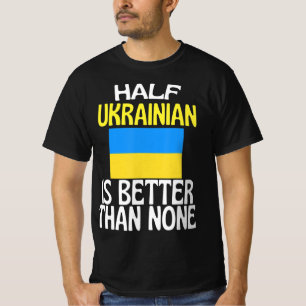 Camiseta Half Ukrainian Is Better Than None Fun Ukraine Quo