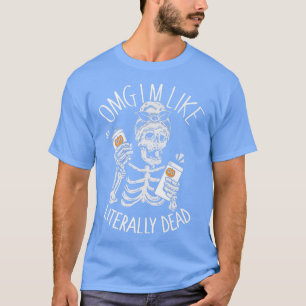 Camiseta Halloween 2021 OMG I'm Like Literally Dead Skeleto