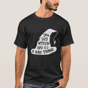 Camiseta Halloween divertida dices que bruja como si fuera 
